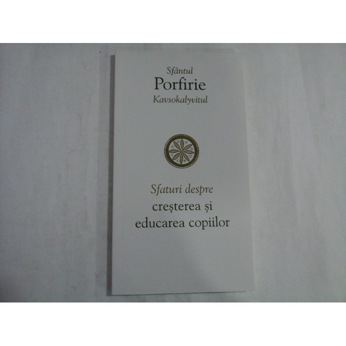    Sfaturi  despre  cresterea  si  educarea  copiilor  -  Sfantul  Porfirie  Kavsokalyvitul 